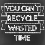 Mrs-Harris-Teaches-Chalkboard-Quote-You-Cant-Recycle-Wasted-Time-Freebie-Poster-Websize